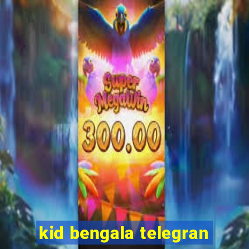 kid bengala telegran